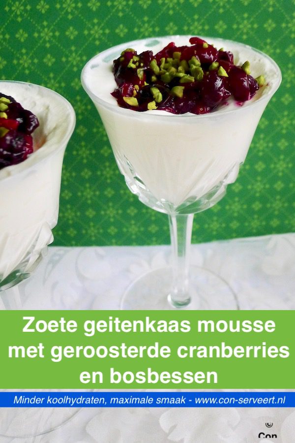 Zoete geitenkaas mousse met geroosterde cranberries en bosbessen, koolhydraatarm recept ~ minder koolhydraten, maximale smaak ~ www.con-serveert.nl